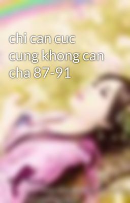 chi can cuc cung khong can cha 87-91