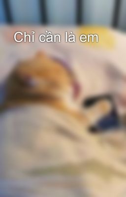 Chỉ cần là em