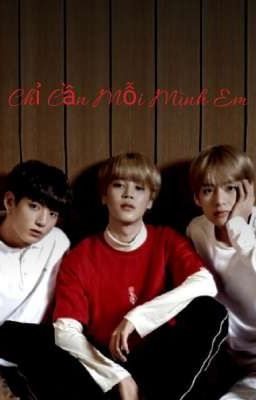 Chỉ Cần Mỗi Mình Em-VMINKOOK [BTS/Fanfic]