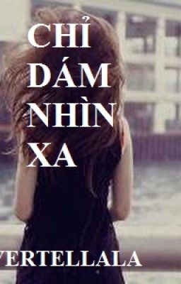 CHỈ DÁM NHÌN XA