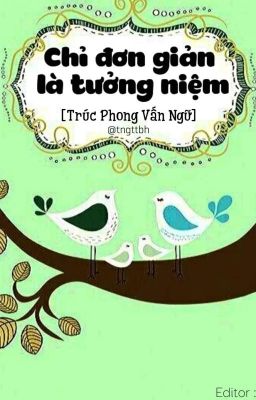 Chỉ Đơn Giản Là Tưởng Niệm( Hoàn)~ Trúc Phong Vấn Ngữ