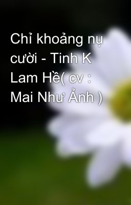 Chỉ khoảng nụ cười - Tinh K Lam Hề( cv : Mai Như Ảnh )