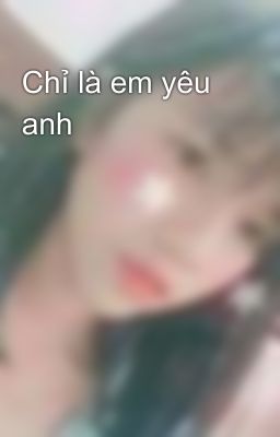 Chỉ là em yêu anh