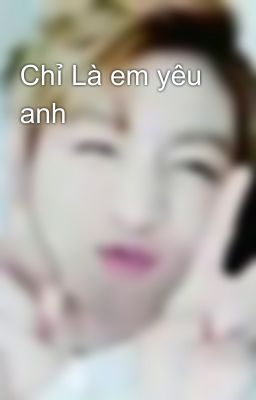 Chỉ Là em yêu anh 