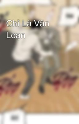 Chỉ Là Văn Loạn