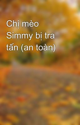 Chị mèo Simmy bị tra tấn (an toàn)