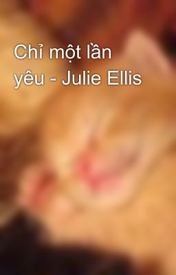 Chỉ một lần yêu - Julie Ellis