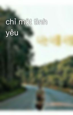 chỉ một tình yêu