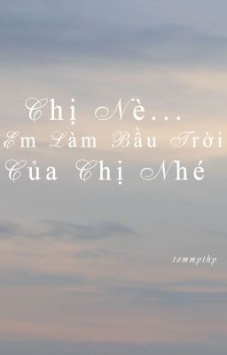 Chị Nè...Em Làm Bầu Trời Của Chị Nhé