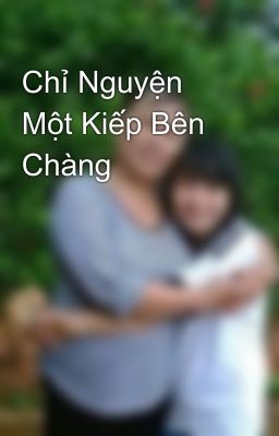 Chỉ Nguyện Một Kiếp Bên Chàng