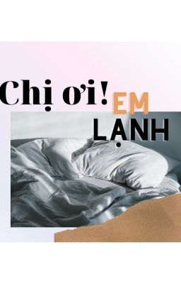 Chị ơi em lạnh... (H)