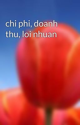 chi phi, doanh thu, loi nhuan