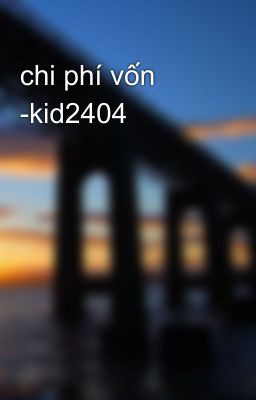 chi phí vốn -kid2404