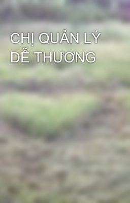 CHỊ QUẢN LÝ DỄ THƯƠNG