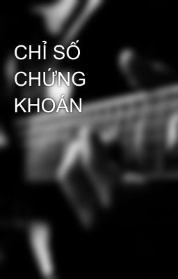 CHỈ SỐ CHỨNG KHOÁN