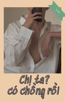 Chị ta? Có chồng rồi