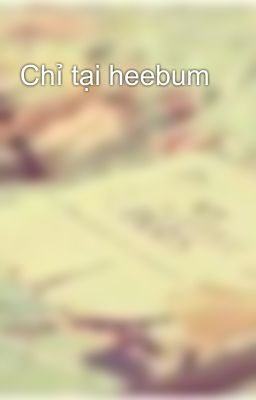 Chỉ tại heebum