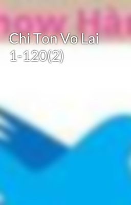 Chi Ton Vo Lai 1-120(2)