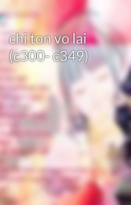 chi ton vo lai (c300- c349)