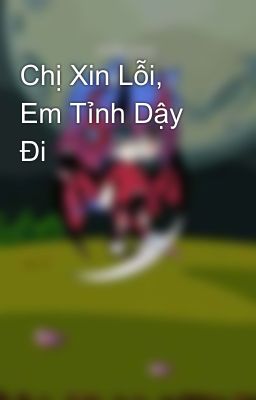 Chị Xin Lỗi, Em Tỉnh Dậy Đi