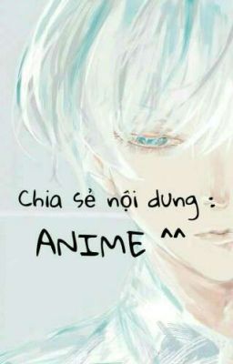 Chia sẻ nội dung Anime ~~~~ 