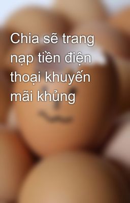 Chia sẽ trang nạp tiền điện thoại khuyến mãi khủng