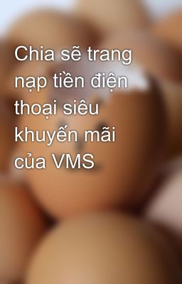 Chia sẽ trang nạp tiền điện thoại siêu khuyến mãi của VMS