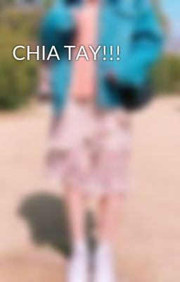 CHIA TAY!!!