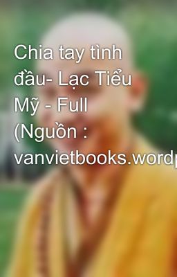 Chia tay tình đầu- Lạc Tiểu Mỹ - Full (Nguồn : vanvietbooks.wordpress.com)