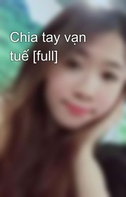 Chia tay vạn tuế [full]