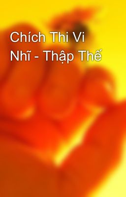 Chích Thi Vi Nhĩ - Thập Thế