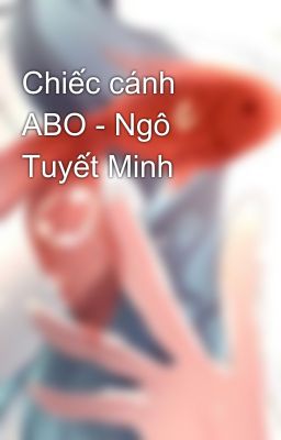 Chiếc cánh ABO - Ngô Tuyết Minh