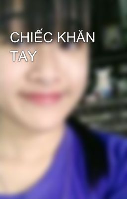 CHIẾC KHĂN TAY