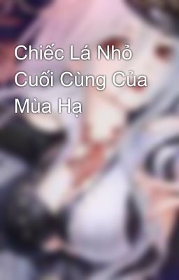 Chiếc Lá Nhỏ Cuối Cùng Của Mùa Hạ