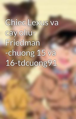 Chiec Lexus va cay oliu- Friedman  -chuong 15 va 16-tdcuong91