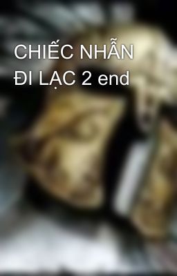 CHIẾC NHẪN ĐI LẠC 2 end