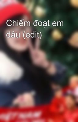 Chiếm đoạt em dâu (edit)