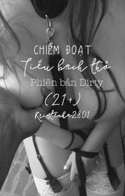 Chiếm đoạt tiểu bạch thỏ - phiên bản dirty