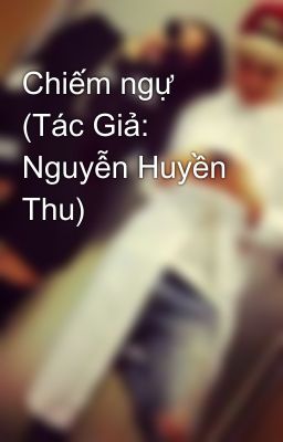 Chiếm ngự (Tác Giả: Nguyễn Huyền Thu)