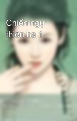 Chiến ngự thiên hạ 1