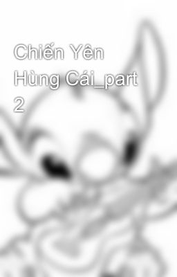 Chiến Yên Hùng Cái_part 2