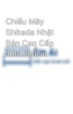 Chiếu Mây Shikada Nhật Bản Cao Cấp 160x200cm