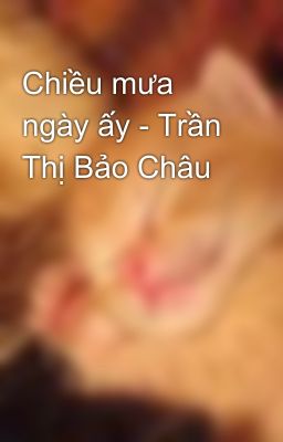 Chiều mưa ngày ấy - Trần Thị Bảo Châu