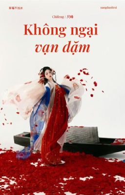 [Chifeng] Không ngại vạn dặm