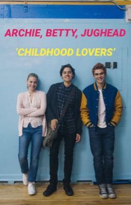 CHILDHOOD LOVERS: ARCHIE, BETTY, JUGHEAD