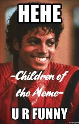 -Children of the Meme- ++Volume One++  CLEAN, FUNNY MEMES + Short story