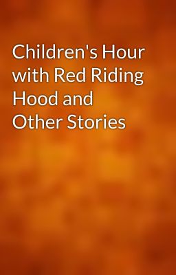 Children's Hour with Red Riding Hood and Other Stories