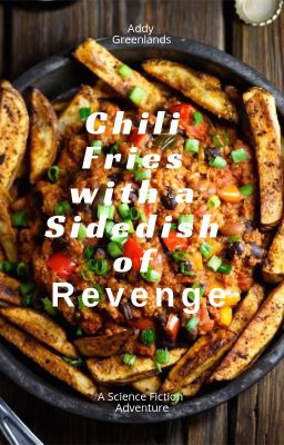 Chili Fries With A Sidedish of Revenge