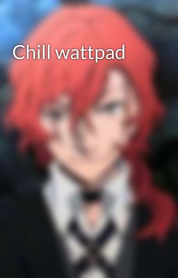 Chill wattpad