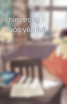 chìm trong cuộc yêu full